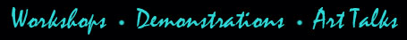 Workshops, Demonstrations, Art Talks